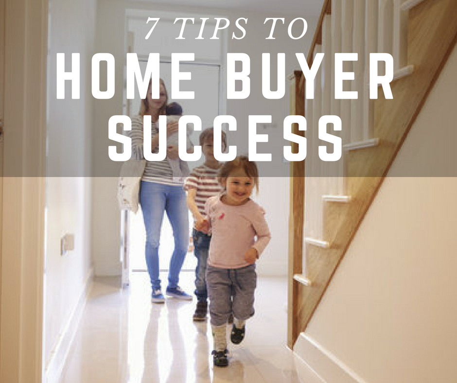 7 Tips to Home Buyer Success